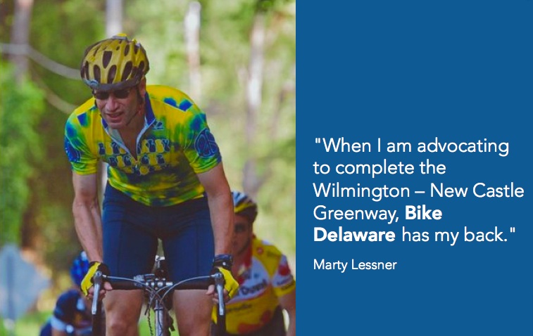 "When I am advocating to complete the Wilmington - New Castle Greenway, Bike Delaware has my back." - Marty Lessner