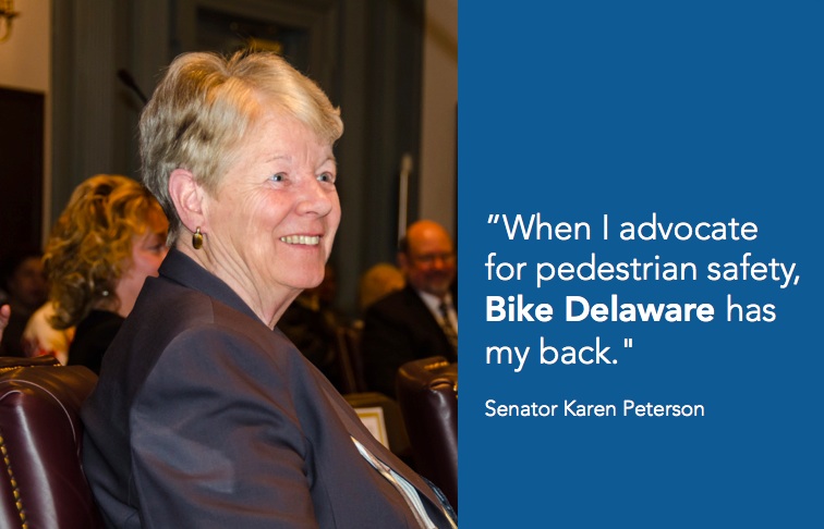"When I advocate for pedestrian safety, Bike Delaware has my back." - State Senator Karen Peterson